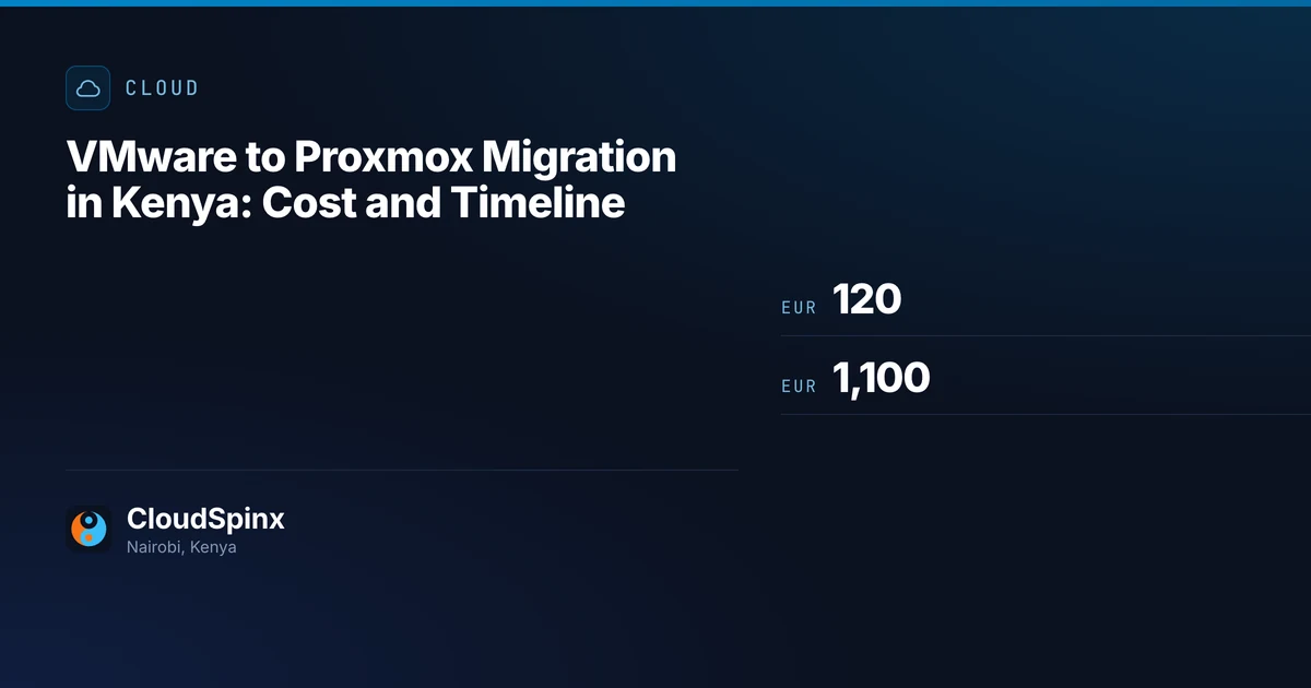 VMware to Proxmox Migration in Kenya: Cost and Timeline